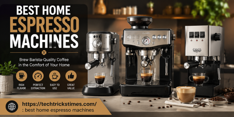 Best Home Espresso Machines: Top Picks for Coffee Lovers