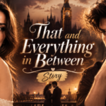 That and Everything in Between Story: A Complete Guide